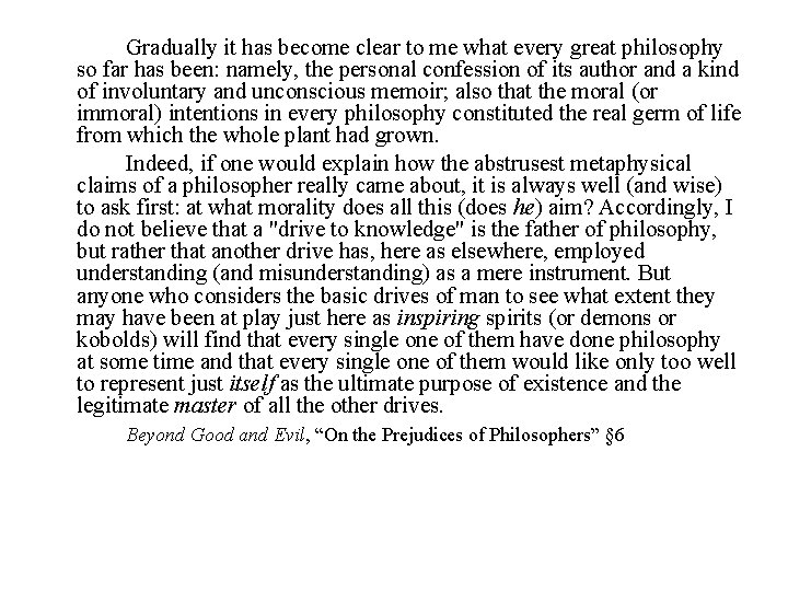 Gradually it has become clear to me what every great philosophy so far has