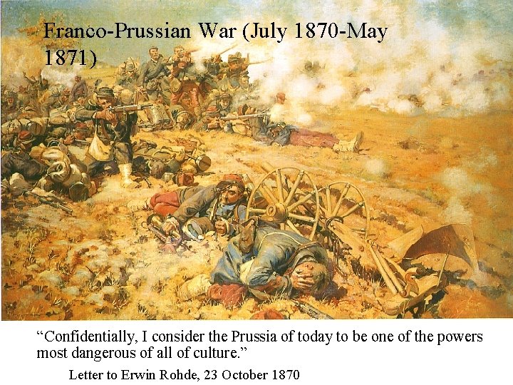 Franco-Prussian War (July 1870 -May 1871) “Confidentially, I consider the Prussia of today to