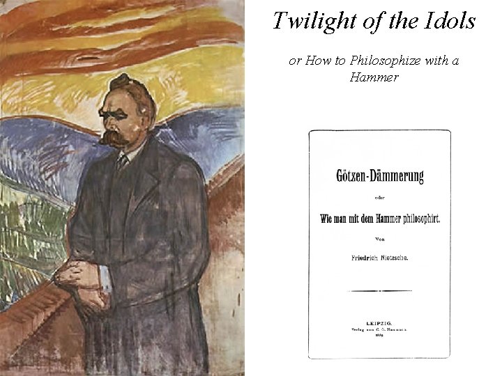 Twilight of the Idols or How to Philosophize with a Hammer 