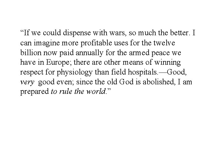 “If we could dispense with wars, so much the better. I can imagine more