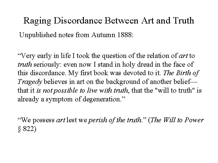 Raging Discordance Between Art and Truth Unpublished notes from Autumn 1888: “Very early in