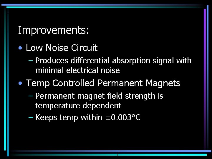 Improvements: • Low Noise Circuit – Produces differential absorption signal with minimal electrical noise