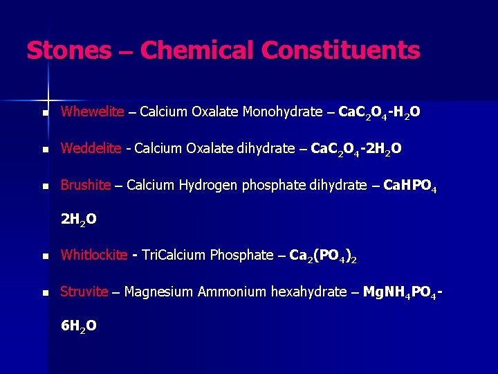 Stones – Chemical Constituents n Whewelite – Calcium Oxalate Monohydrate – Ca. C 2