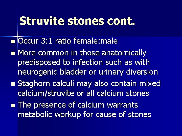 Struvite stones cont. Occur 3: 1 ratio female: male n More common in those