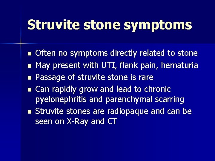 Struvite stone symptoms n n n Often no symptoms directly related to stone May