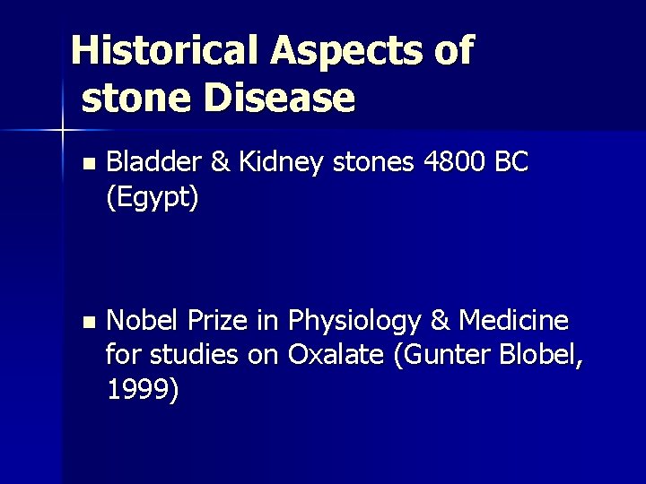 Historical Aspects of stone Disease n Bladder & Kidney stones 4800 BC (Egypt) n