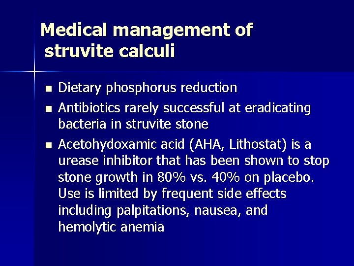 Medical management of struvite calculi n n n Dietary phosphorus reduction Antibiotics rarely successful