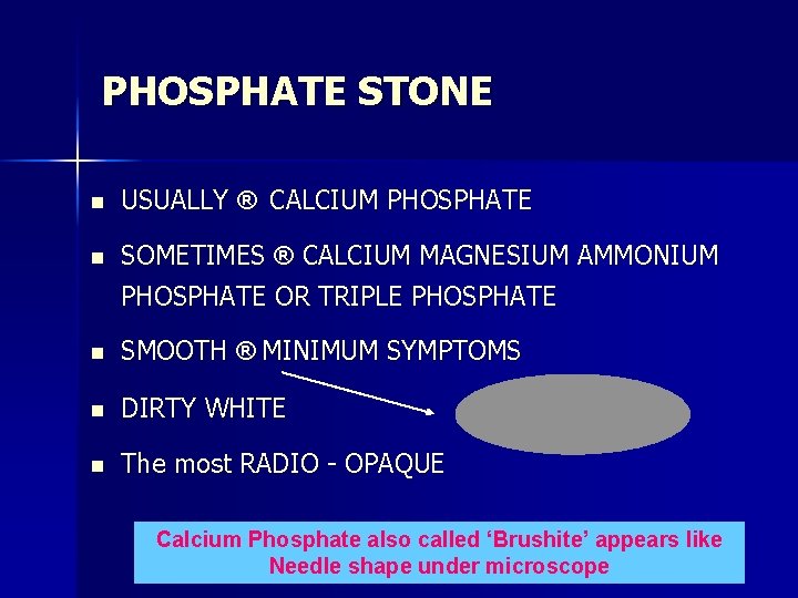 PHOSPHATE STONE n USUALLY ® CALCIUM PHOSPHATE n SOMETIMES ® CALCIUM MAGNESIUM AMMONIUM PHOSPHATE