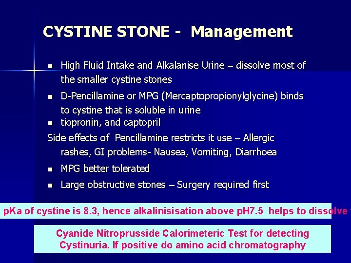 CYSTINE STONE - Management n High Fluid Intake and Alkalanise Urine – dissolve most