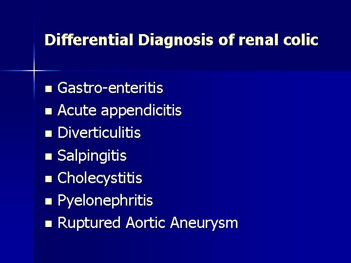 Differential Diagnosis of renal colic Gastro-enteritis n Acute appendicitis n Diverticulitis n Salpingitis n