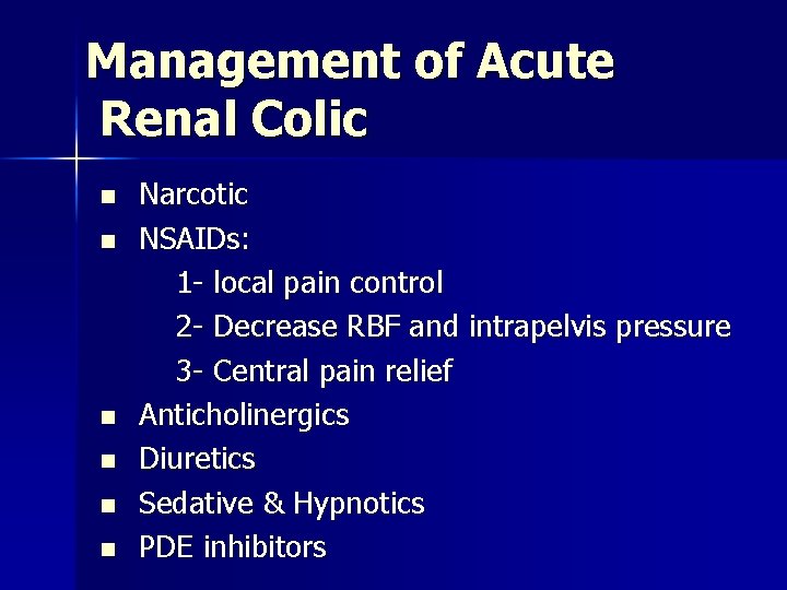 Management of Acute Renal Colic n n n Narcotic NSAIDs: 1 - local pain