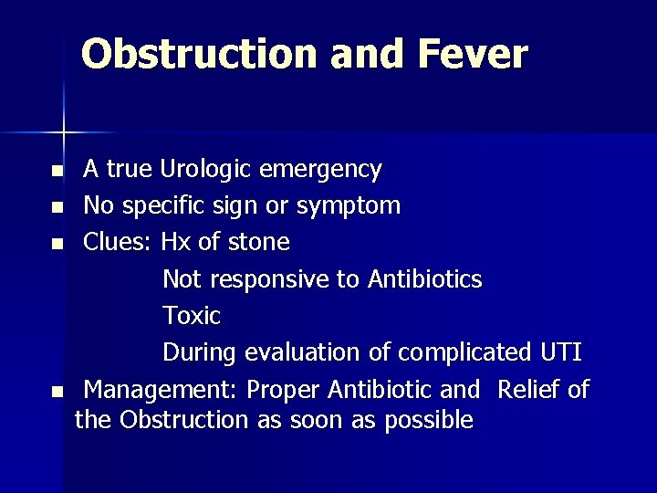 Obstruction and Fever n n A true Urologic emergency No specific sign or symptom