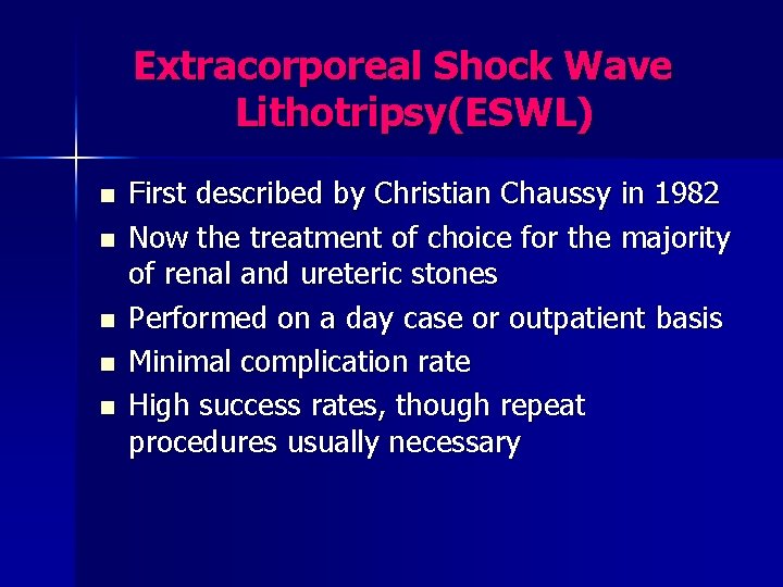 Extracorporeal Shock Wave Lithotripsy(ESWL) n n n First described by Christian Chaussy in 1982