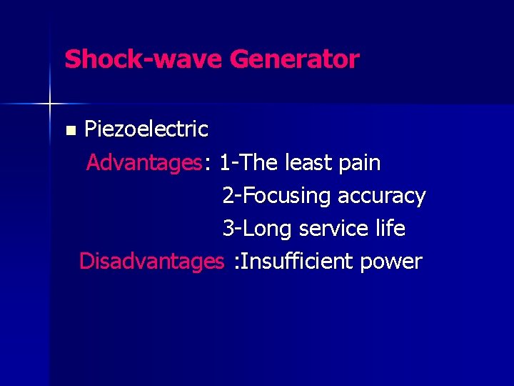 Shock-wave Generator n Piezoelectric Advantages: 1 -The least pain 2 -Focusing accuracy 3 -Long