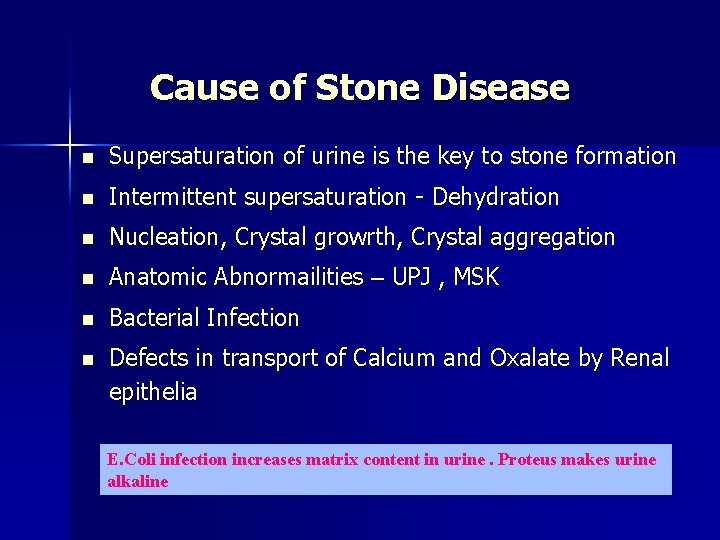 Cause of Stone Disease n Supersaturation of urine is the key to stone formation