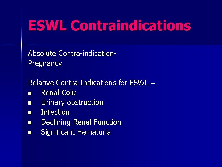 ESWL Contraindications Absolute Contra-indication. Pregnancy Relative Contra-Indications for ESWL – n Renal Colic n