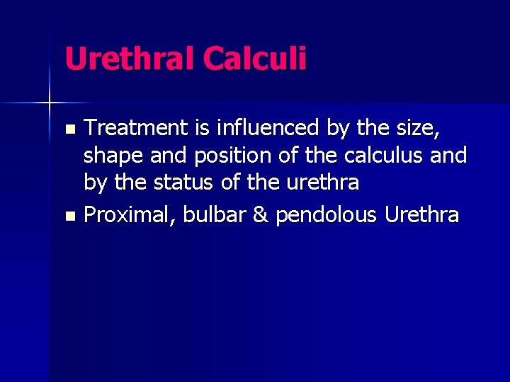 Urethral Calculi Treatment is influenced by the size, shape and position of the calculus
