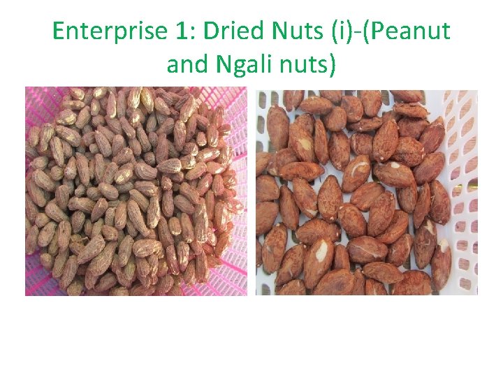 Enterprise 1: Dried Nuts (i)-(Peanut and Ngali nuts) 