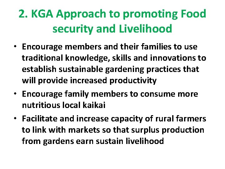 2. KGA Approach to promoting Food security and Livelihood • Encourage members and their