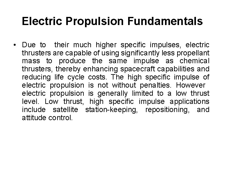 Electric Propulsion Fundamentals • Due to their much higher specific impulses, electric thrusters are