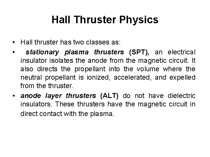 Hall Thruster Physics • Hall thruster has two classes as: • stationary plasma thrusters