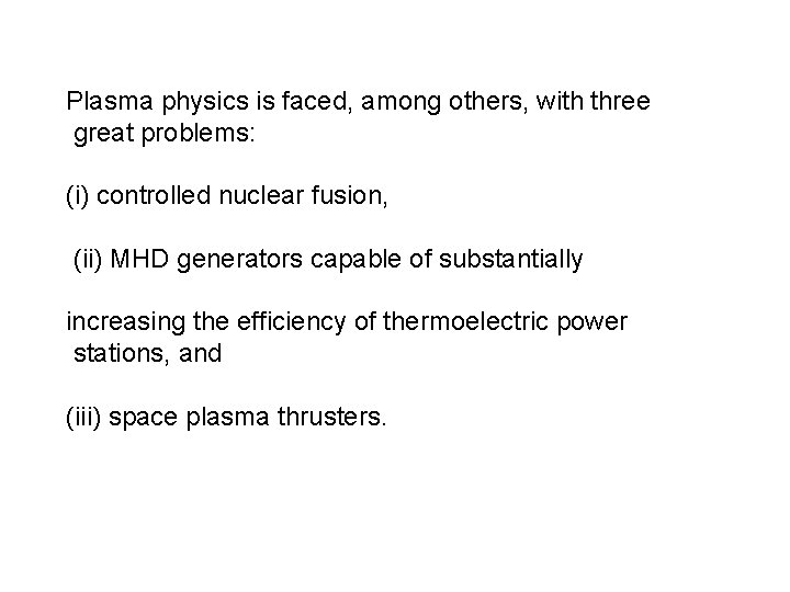 Plasma physics is faced, among others, with three great problems: (i) controlled nuclear fusion,