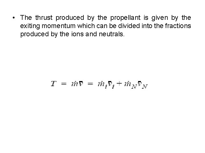  • The thrust produced by the propellant is given by the exiting momentum