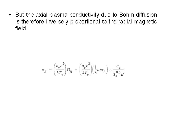  • But the axial plasma conductivity due to Bohm diffusion is therefore inversely