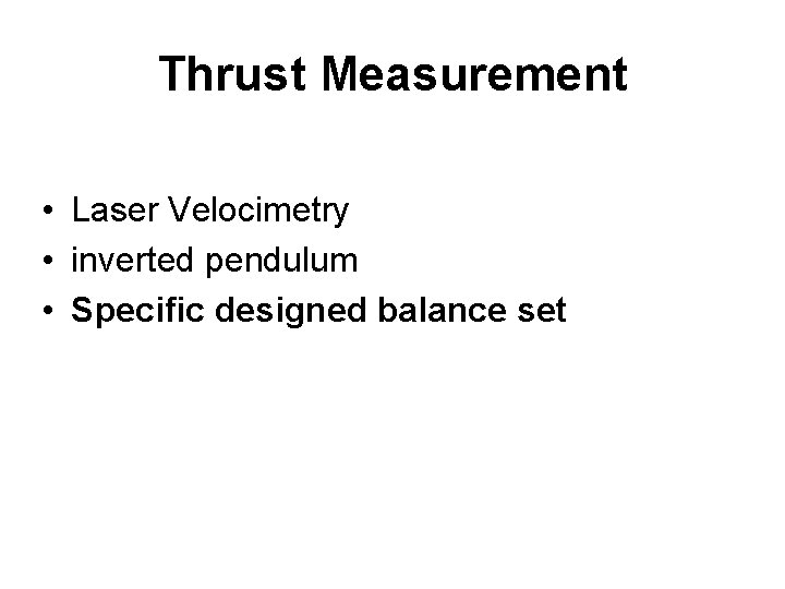 Thrust Measurement • Laser Velocimetry • inverted pendulum • Specific designed balance set 