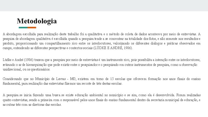 Metodologia A abordagem escolhida para realização deste trabalho foi a qualitativa e o método