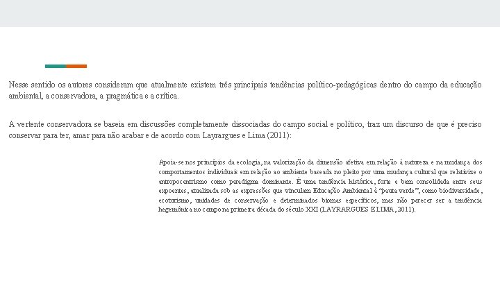 Nesse sentido os autores consideram que atualmente existem três principais tendências político pedagógicas dentro