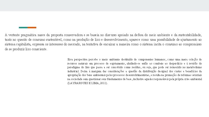 A vertente pragmática nasce da proposta conservadora e se baseia no discurso apoiado na