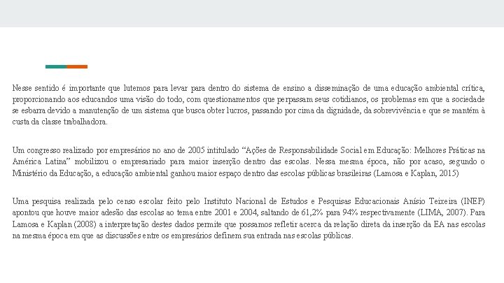Nesse sentido é importante que lutemos para levar para dentro do sistema de ensino