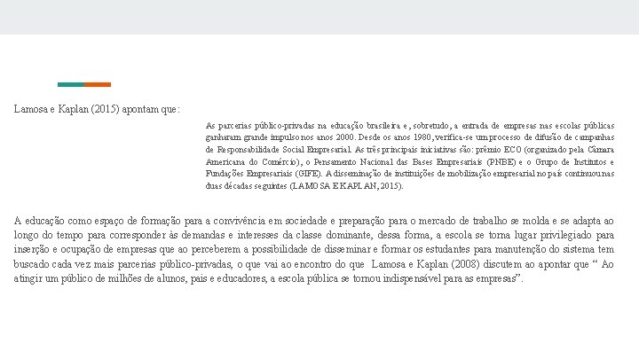 Lamosa e Kaplan (2015) apontam que: As parcerias público privadas na educação brasileira e,