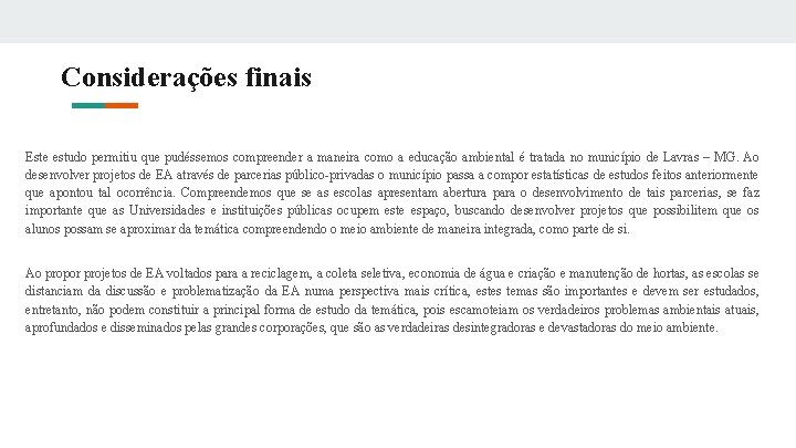 Considerações finais Este estudo permitiu que pudéssemos compreender a maneira como a educação ambiental