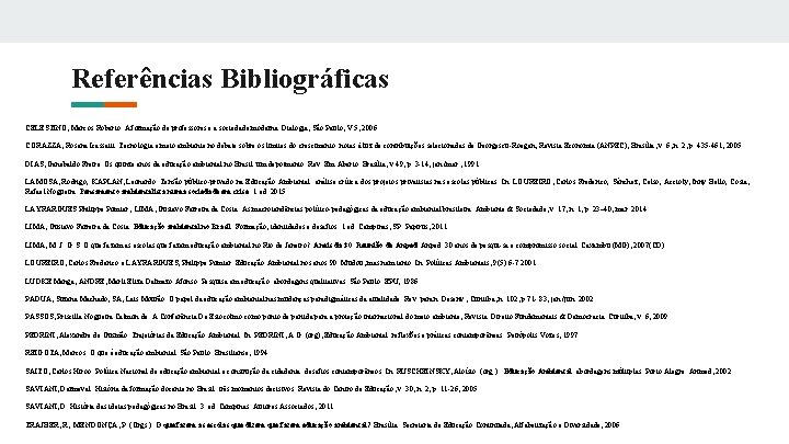 Referências Bibliográficas CELESTINO, Marcos Roberto. A formação de professores e a sociedade moderna. Dialogia,