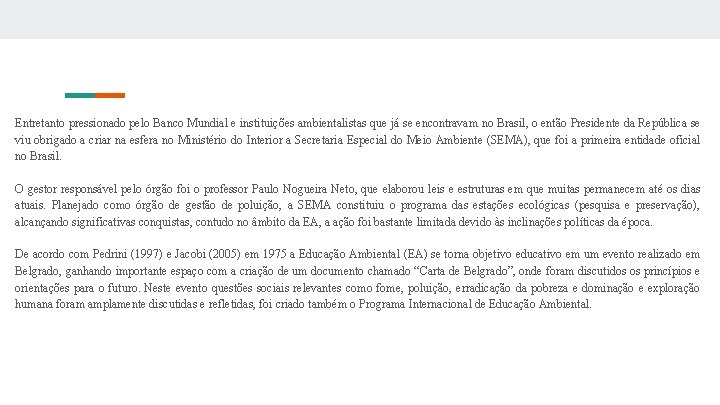 Entretanto pressionado pelo Banco Mundial e instituições ambientalistas que já se encontravam no Brasil,