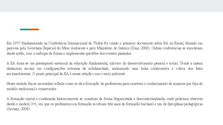 Em 1977 fundamentado na Conferência Internacional de Tbilisi foi criado o primeiro documento sobre