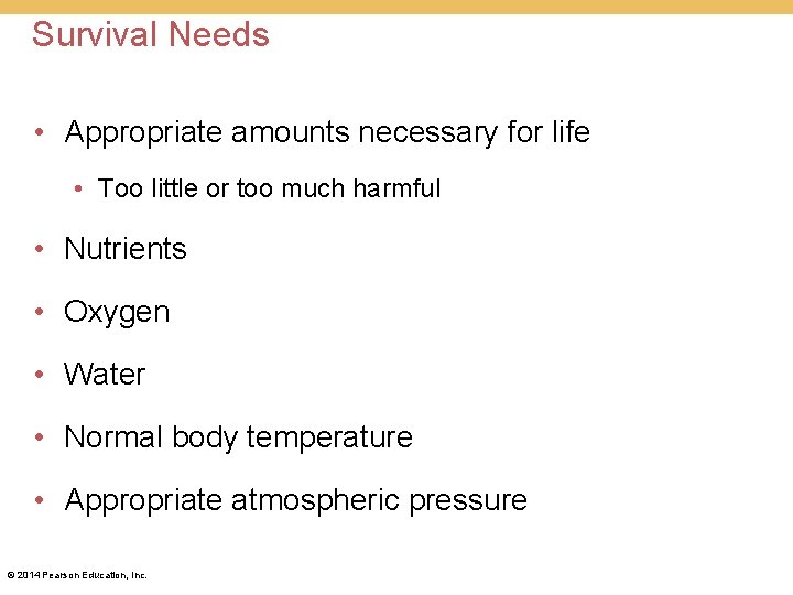Survival Needs • Appropriate amounts necessary for life • Too little or too much Survival Needs • Appropriate amounts necessary for life • Too little or too much