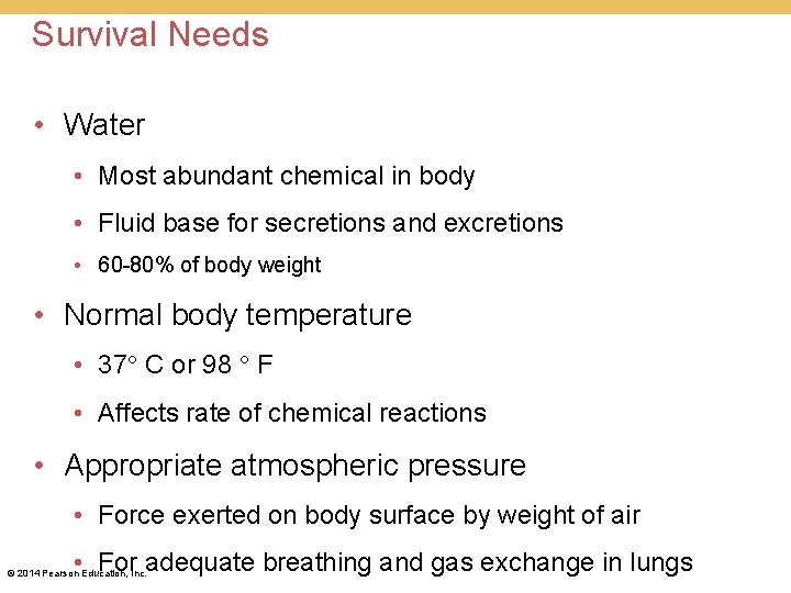 Survival Needs • Water • Most abundant chemical in body • Fluid base for Survival Needs • Water • Most abundant chemical in body • Fluid base for