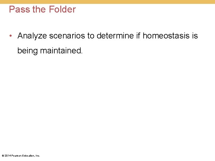 Pass the Folder • Analyze scenarios to determine if homeostasis is being maintained. © Pass the Folder • Analyze scenarios to determine if homeostasis is being maintained. ©