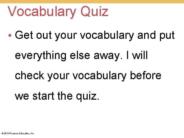 Vocabulary Quiz • Get out your vocabulary and put everything else away. I will Vocabulary Quiz • Get out your vocabulary and put everything else away. I will