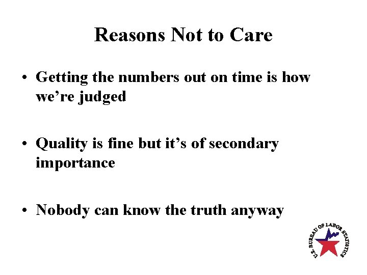Reasons Not to Care • Getting the numbers out on time is how we’re