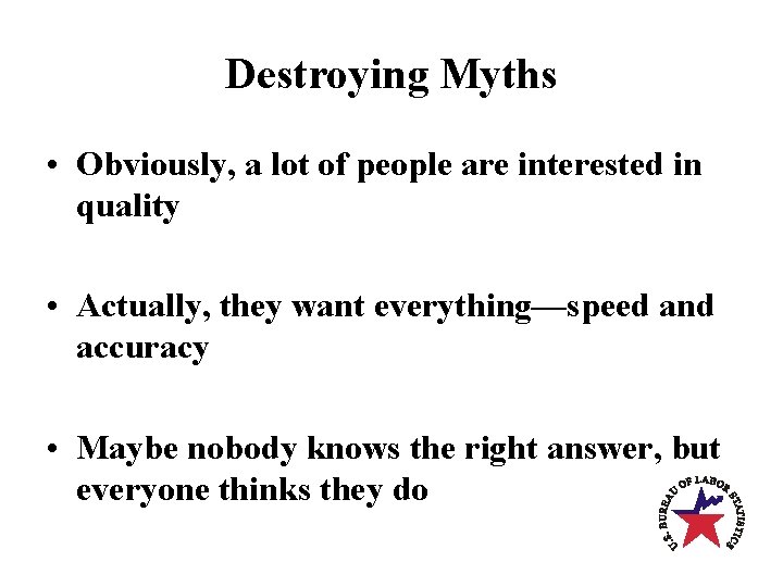 Destroying Myths • Obviously, a lot of people are interested in quality • Actually,