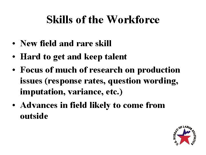 Skills of the Workforce • New field and rare skill • Hard to get