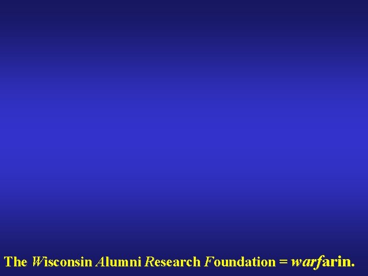 The Wisconsin Alumni Research Foundation = warfarin. 