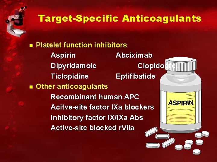 Target-Specific Anticoagulants Platelet function inhibitors Aspirin Abciximab Dipyridamole Clopidogrel Ticlopidine Eptifibatide Other anticoagulants Recombinant