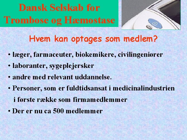 Dansk Selskab for Trombose og Hæmostase Hvem kan optages som medlem? • læger, farmaceuter,