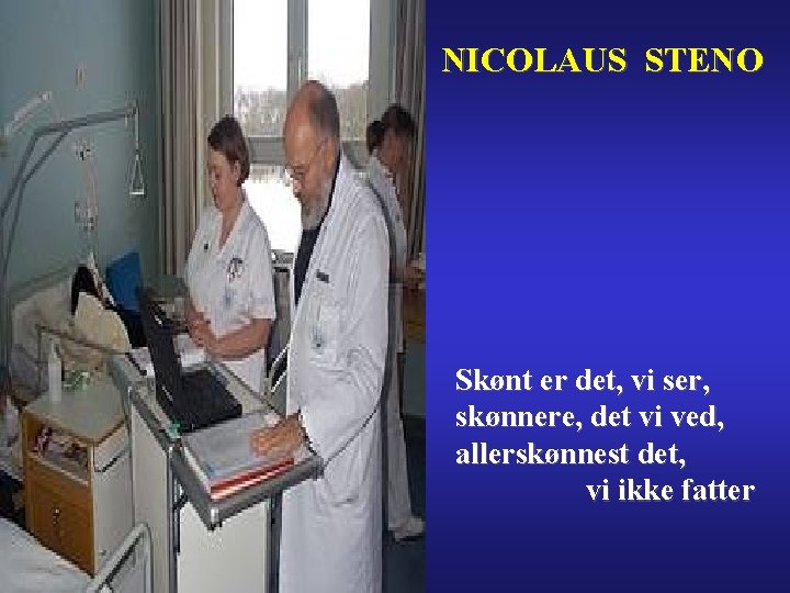 NICOLAUS STENO Skønt er det, vi ser, skønnere, det vi ved, allerskønnest det, vi