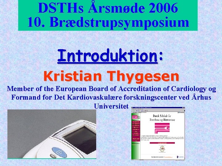 DSTHs Årsmøde 2006 10. Brædstrupsymposium Introduktion: Kristian Thygesen Member of the European Board of